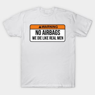 No Airbags We Die Like Real Men Funny Saying By WearYourPassion T-Shirt